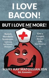 bokomslag I Love Bacon! But I Love Me More!