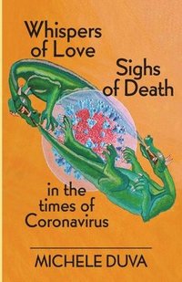 bokomslag Whispers of Love Sighs of Death: in the Times of Coronavirus