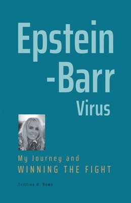 bokomslag Epstein-Barr Virus: My Journey and Winning the Fight