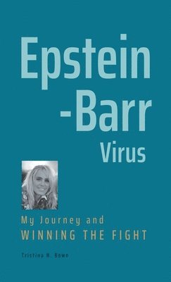 bokomslag Epstein-Barr Virus: My Journey and Winning the Fight