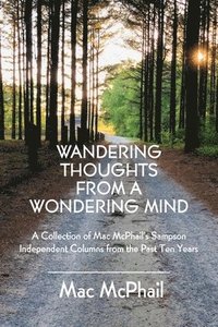 bokomslag Wandering Thoughts from a Wondering Mind: A Collection of Mac McPhail's Sampson Independent Columns from the Past Ten Years