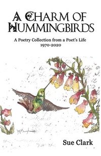 bokomslag A Charm of Hummingbirds: A Poetry Collection from a Poet's Life 1970-2020