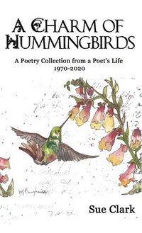 bokomslag A Charm of Hummingbirds: A Poetry Collection from a Poet's Life 1970-2020