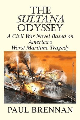 bokomslag The Sultana Odyssey: A Civil War Novel Based on America's Worst Maritime Tragedy