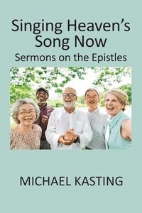 bokomslag Singing Heaven's Song Now: Sermons on the Epistles