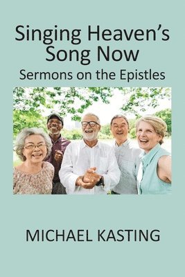 Singing Heaven's Song Now: Sermons on the Epistles 1