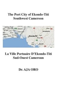 bokomslag The Port City of Ekondo-Titi Southwest Cameroon: La Ville Portuaire D'Ekondo-Titi Sud-Ouest Cameroun