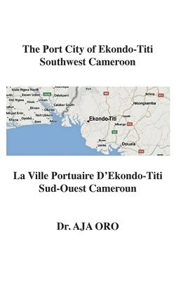 bokomslag The Port City of Ekondo-Titi Southwest Cameroon: La Ville Portuaire D'Ekondo-Titi Sud-Ouest Cameroun