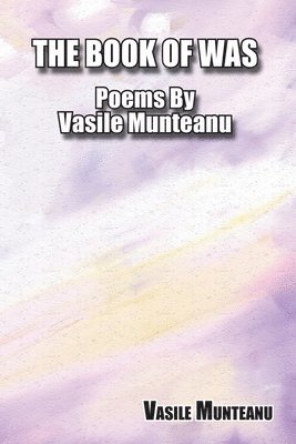 bokomslag The Book of Was: Poems By Vasile Munteanu