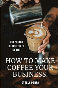 bokomslag Whole Business of Beans