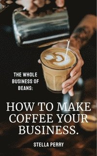 bokomslag Whole Business of Beans