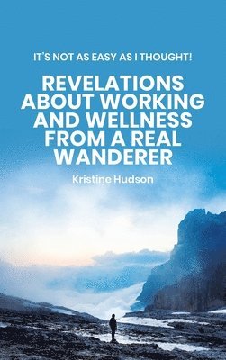 It's Not As Easy As I Thought! Revelations About Working and Wellness from a Real Wanderer 1