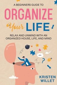 bokomslag Beginners Guide To Organizing Your Life