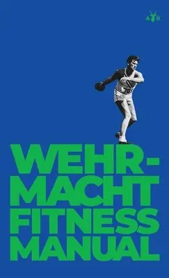 German General Staff - Wehrmacht Fitness Manual, Inbunden. Tillgänglighet: Lägg i varukorg