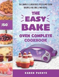 bokomslag Easy Bake Oven Complete Cookbook