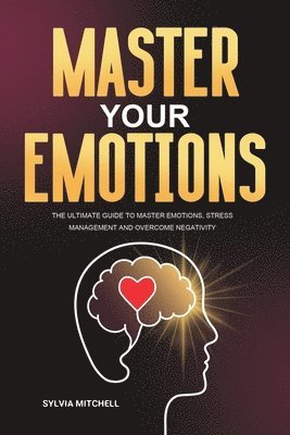 Sylvia Mitchell, Sylvia, Mitchell - Master Your Emotions, Häftad