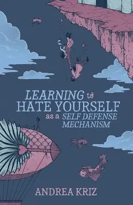 Andrea Kriz - Learning to Hate Yourself as a Self-Defense Mechanism, Häftad. Tillgänglighet: Lägg i varukorg