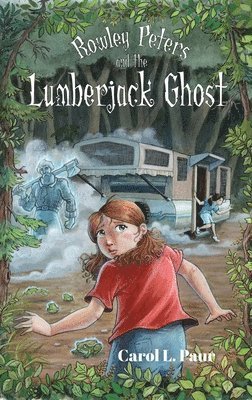 Carol L Paur - Rowley Peters and the Lumberjack Ghost, Häftad