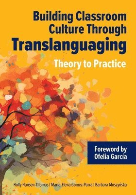 Holly Hansen-Thomas, María-Elena Gómez-Parra, Barbara Muszynska - Building Classroom Culture Through Translanguaging: Theory to Practice, Häftad