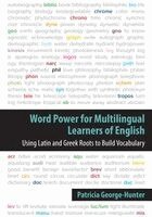 Word Power for Multilingual Learners of English: Using Latin and Greek Roots to Build Vocabulary