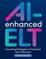 Samaneh Eslamdoost - AI-Enhanced ELT: Innovative Strategies to Transform Your Classroom, Häftad