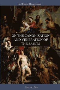bokomslag On the Canonization and Veneration of the Saints