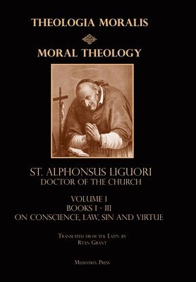 St Alphonsus Liguori, St. Alphonsus Liguori - Moral Theology vol. 1, Inbunden