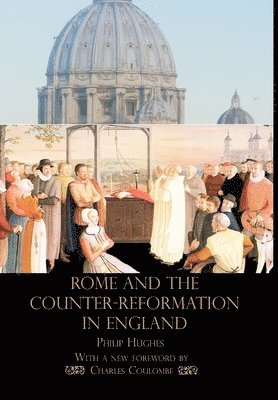 Philip Hughes - Rome and the Counter-Reformation in England, Inbunden