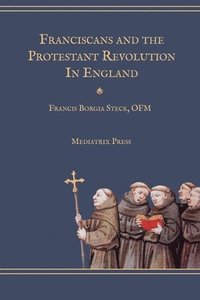 bokomslag Franciscans and the Protestant Revolution in England