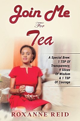 bokomslag Join Me For Tea: A Special Brew: 1 Tsp of Transparency, 9 Slices of Wisdom & 1 Tsp of Courage