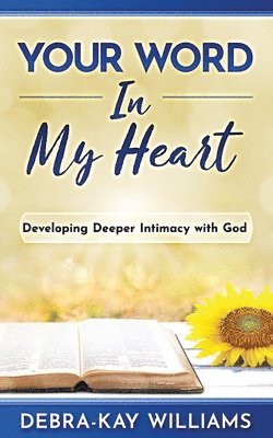 bokomslag Your Word In My Heart: Developing Deeper Intimacy With God