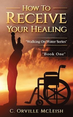 C Orville McLeish, C. Orville McLeish - How to Receive Your Healing, Häftad