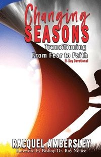 bokomslag Changing Seasons: Transitioning From Fear to Faith A 21-Day Devotional