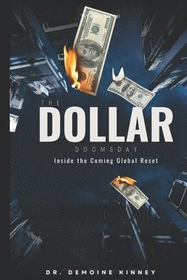 Demoine Kinney - The Dollar Doomsday: Inside the Coming Global Reset, Häftad