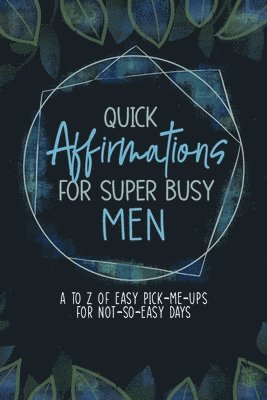 Quick Affirmations for Super Busy Men 1