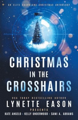 Lynette Eason, Kate Angelo, Kelly Underwood - Christmas in the Crosshairs, Häftad
