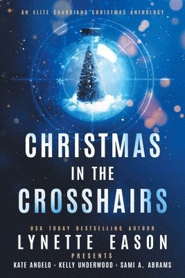 Lynette Eason, Kate Angelo, Kelly Underwood - Christmas in the Crosshairs LARGE PRINT Edition, Häftad