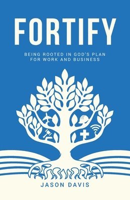 Jason Davis - Fortify: Being Rooted in God's Plan For Work And Business, Häftad