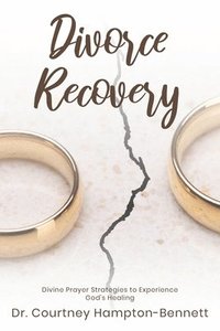 bokomslag Divorce Recovery: Divine Prayer Strategies to Experience God's Healing