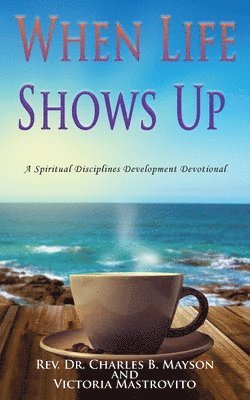 Charles B Mayson, Victoria Mastrovito - When Life Shows Up, Häftad