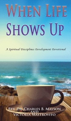 Charles B Mayson, Victoria Mastrovito - When Life Shows Up, Inbunden