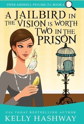 Kelly Hashway - Jailbird in the Vision is Worth Two in the Prison, Inbunden