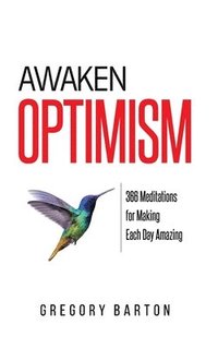 bokomslag Awaken Optimism: 366 Meditations for Making Each Day Amazing