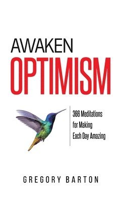 Gregory Barton - Awaken Optimism: 366 Meditations for Making Each Day Amazing, Häftad