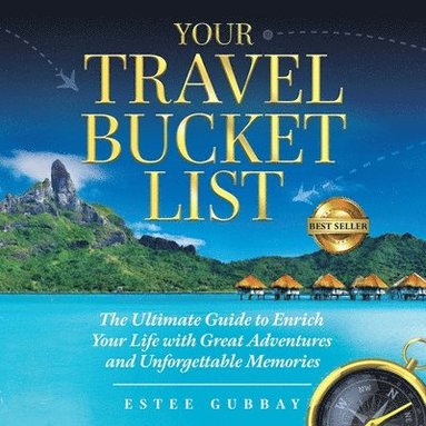 bokomslag Your Travel Bucket List: The Ultimate Guide to Enrich Your Life with Great Adventures and Unforgettable Memories