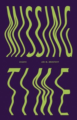 Ari Brostoff - Missing Time: Essays, by Ari M. Brostoff, Häftad. Tillgänglighet: Tillfälligt slut