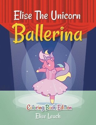 Elise Leach - Elise The Unicorn Ballerina, Häftad
