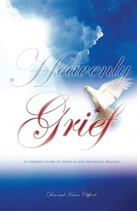bokomslag Heavenly Grief: A Christian Guide to Spiritual and Emotional Healing