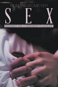 bokomslag Sex: Baddest Sin or Goodest Pleasure