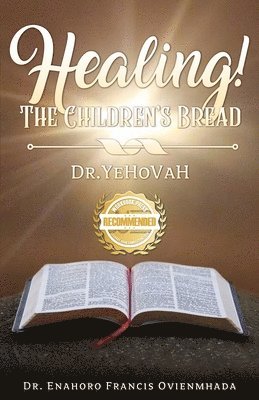 Enahoro Francis Ovienmhada - Healing! The Children's Bread, Häftad